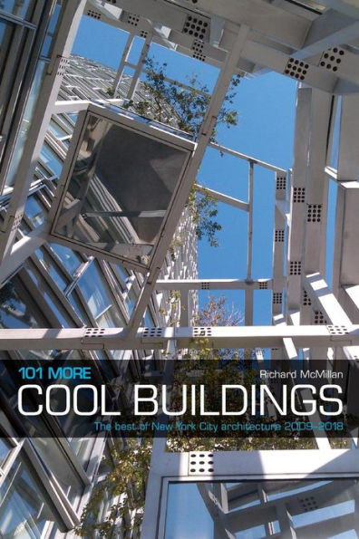 101 More Cool Buildings: The Best of New York City Architecture 2009-2018