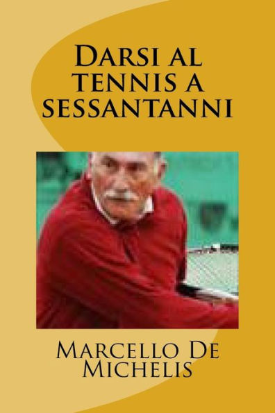 Darsi al tennis a sessantanni (Italian Edition)