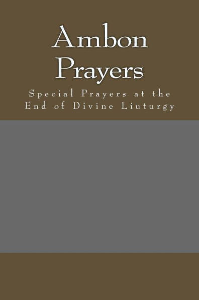 Ambon Prayers: Special Prayers at the End of Divine Liuturgy