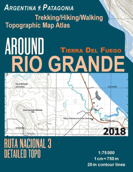 Alrededor de Rio Grande Tierra Del Fuego Trekking/Senderismo/Caminata Mapa Topográfico Atlas Ruta Nacional 3 Topo Detallado Patagonia Argentina 1:75000: Senderos y... Guía Mapas de Senderismo para la Patagonia Argentina)