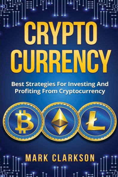 Cryptocurrency: Best Strategies For Investing And Profiting From Cryptocurrency (Cryptocurrencies)