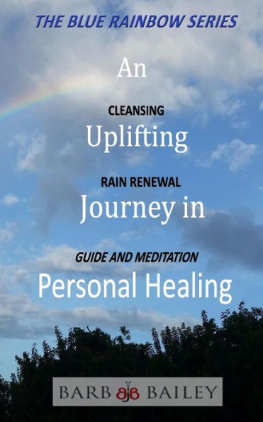 An Uplifting Journey in Personal Healing: Cleansing Rain Renewal Guide and Meditation (The Blue Rainbow Series)