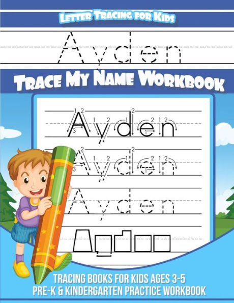 Ayden Letter Tracing for Kids Trace my Name Workbook: Tracing Books for Kids ages 3 - 5 Pre-K & Kindergarten Practice Workbook