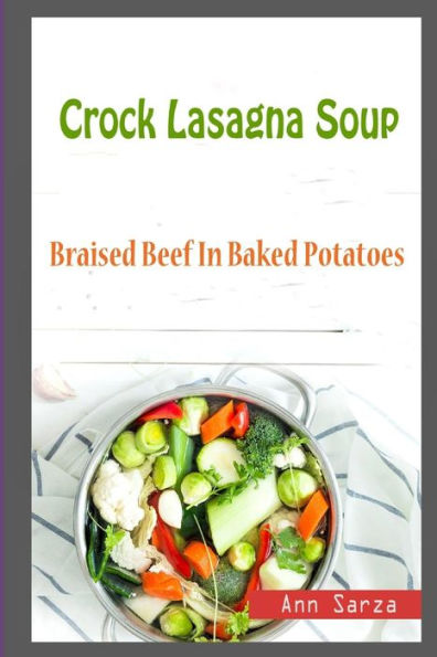 Crock Lasagna Soup: Braised Beef In Baked Potatoes