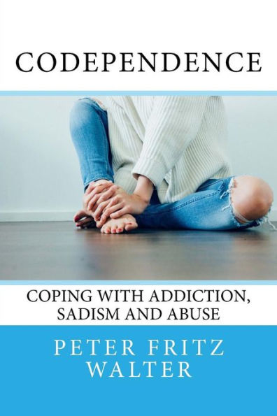 Codependencia: afrontar la adicción, el sadismo y el abuso (ensayos sobre derecho, políticas y psiquiatría)