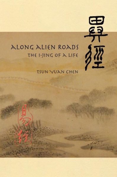 Along Alien Roads: I-Jing of a Life
