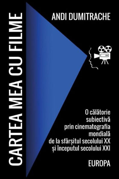Cartea Mea Cu Filme. Europa: O Calatorie Subiectiva Prin Cinematografia Mondiala de la Sfarsitul Secolului XX Si Inceputul Secolului XXI (Romanian Edition)