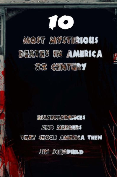 10 Most Mysterious Deaths in America XX century: Disappearances and Murders that Shook America Then