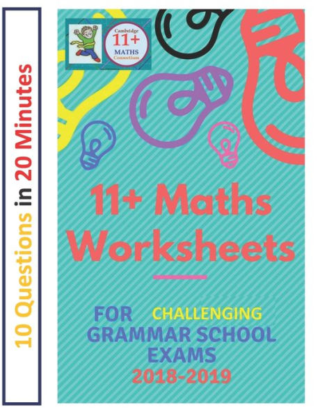 11+ Plus Maths Worksheets for Challenging Grammar School Exams 2018/2019: Ten questions in twenty minutes.