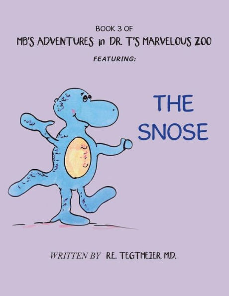 Book 3 of MB’s Adventures in Dr. T’s Marvelous Zoo: Featuring: The Snose