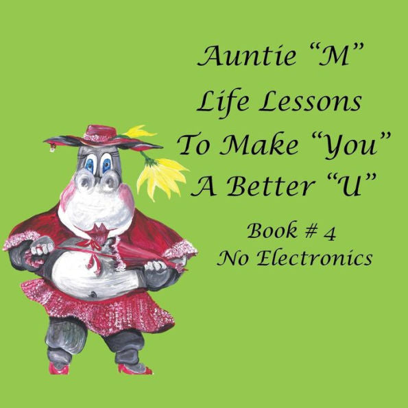 Auntie �M� Life Lessons to Make �You� a Better �U�: Book # 4 No Electronics