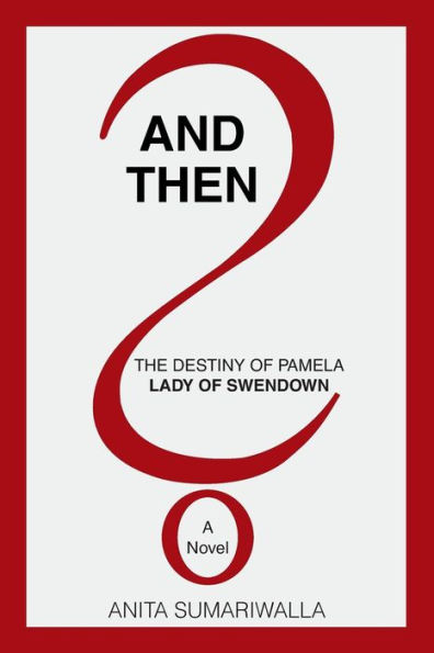 And Then?: The Destiny of Pamela - Lady of Swendown