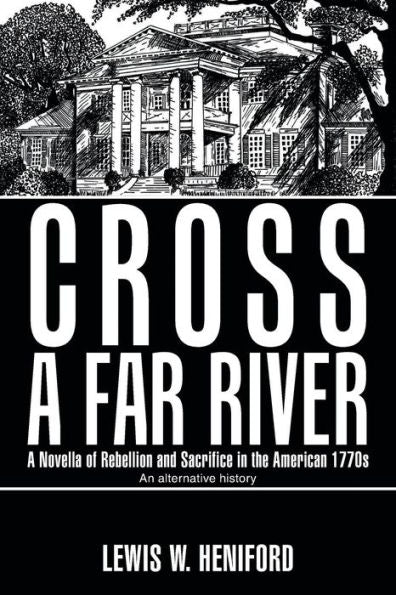 Cross a Far River: A Novella of Rebellion and Sacrifice in the American 1770s