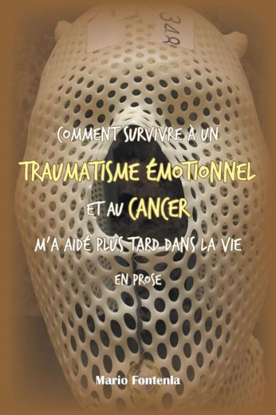 Comment survivre à un traumatisme Emotionnel et au cancer m’a aidE plus tard dans la vie en prose