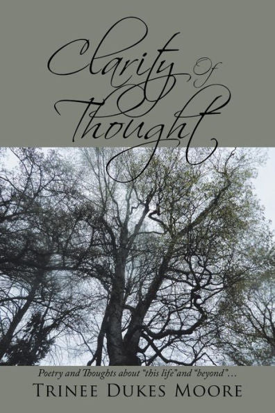 Clarity of Thought: Poetry and Thoughts About “This Life” and “Beyond” . . .