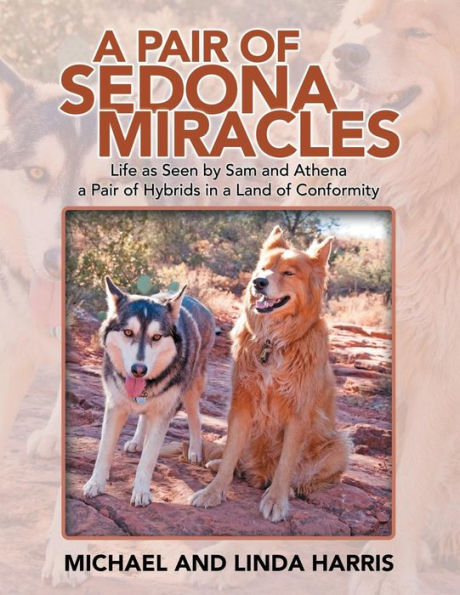 Un par de milagros de Sedona: la vida vista por Sam y Athena, un par de híbridos en una tierra de conformidad
