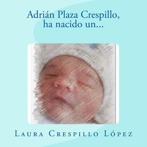 Adrián Plaza Crespillo: Ha nacido un... (Edición española)