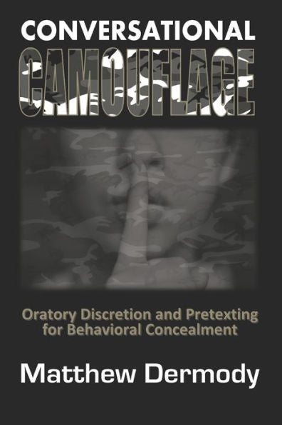 Conversational Camouflage: Oratory Discretion and Pretexting for Behavioral Concealment