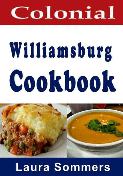 Colonial Williamsburg Cookbook: Recipes from Virginia and the American Colonies (Cooking Around the World)
