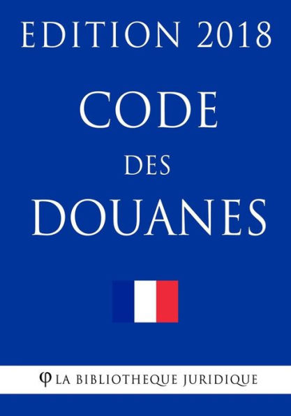 Code des douanes: Edición 2018 (Edición francesa)
