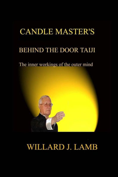 Candle Master's Behind the Door Taiji: The Inner Workings of the Outer Mind