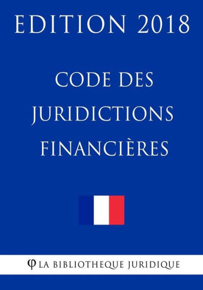 Code des juridictions financières: Edition 2018 (French Edition)