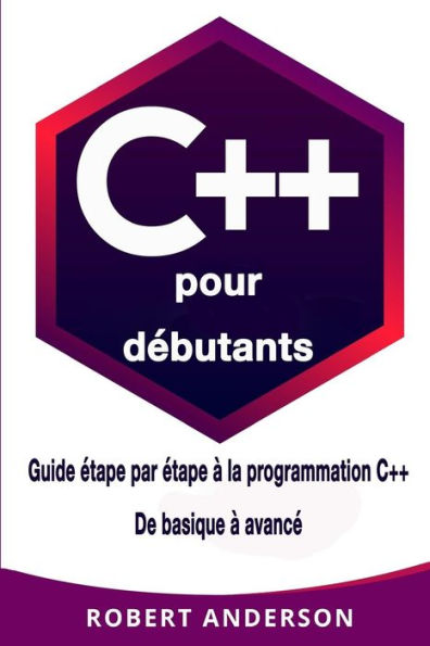 C++ pour dèbutants: Guide ètape par ètape a la programmation C++ De basique a avancè (French Edition)