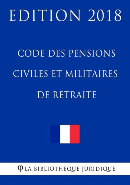 Code des pensions civiles et militaires de retraite: Edition 2018 (French Edition)