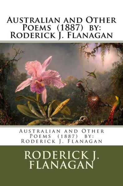 Australian and Other Poems (1887) by: Roderick J. Flanagan