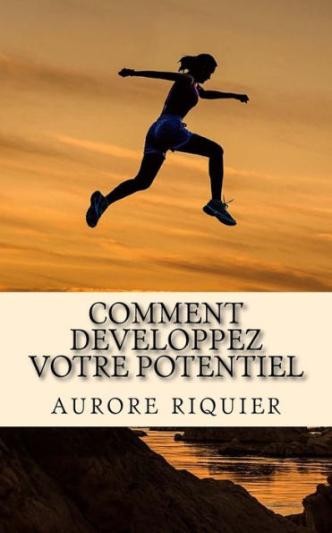 Comment developpez votre potentiel: Découvrez comment utiliser votre mémoire pour votre développement personnel (French Edition)