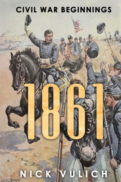 1861: Civil War Beginnings (Civil War Year by Year)