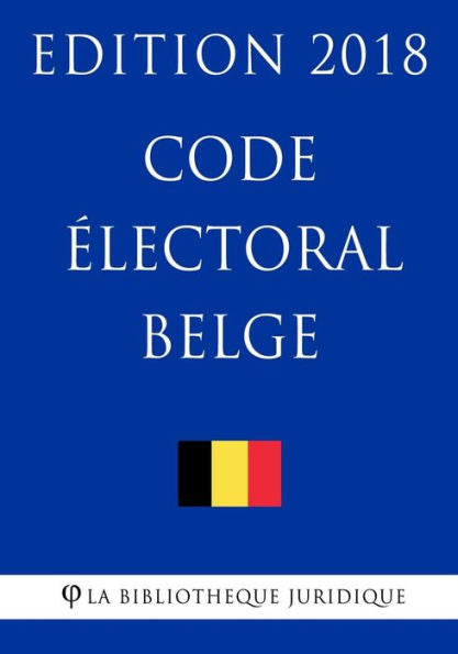 Code électoral belge - Edition 2018 (French Edition)