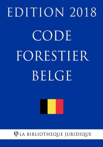 Code forestier belge - Edition 2018 (French Edition)