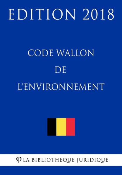 Code Wallon de l'environnement - Edition 2018 (French Edition)