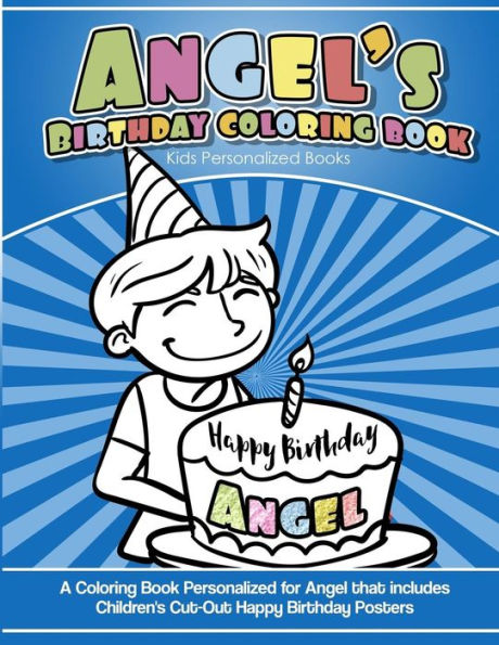 Angel's Birthday Coloring Book Kids Personalized Books: A Coloring Book Personalized for Angel that includes Children's Cut Out Happy Birthday Posters