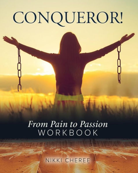 Conqueror: From Pain To Passion Workbook