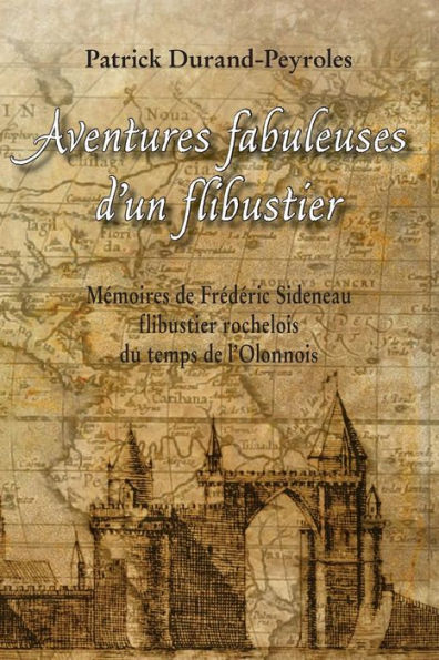 Aventures fabuleuses d'un flibustier: Memoires de Frederic Sideneau (French Edition)