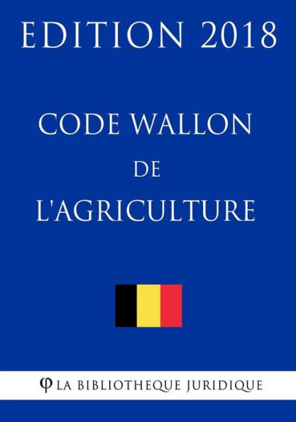 Code Wallon de l'Agriculture - Edition 2018 (French Edition)