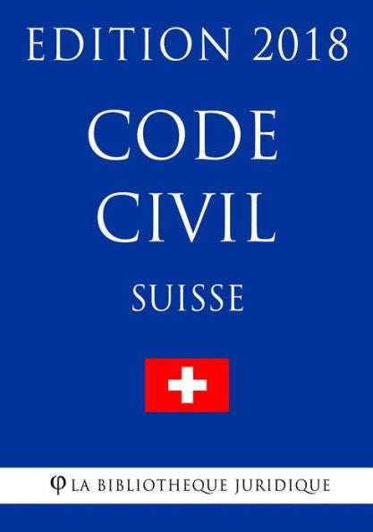 Code civil suisse - Edition 2018 (French Edition)