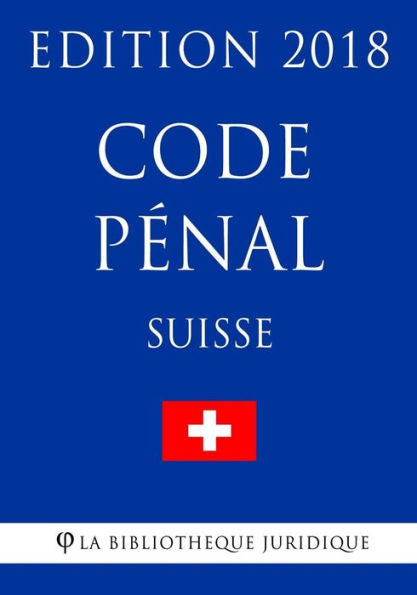 Code pénal suisse - Edition 2018 (French Edition)