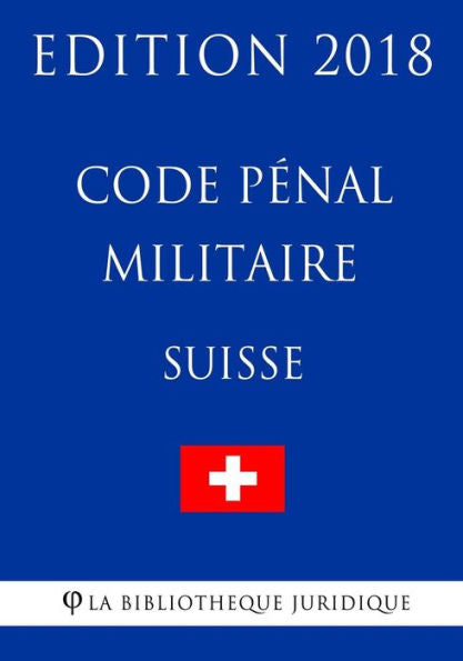 Code pénal militaire suisse - Edition 2018 (French Edition)