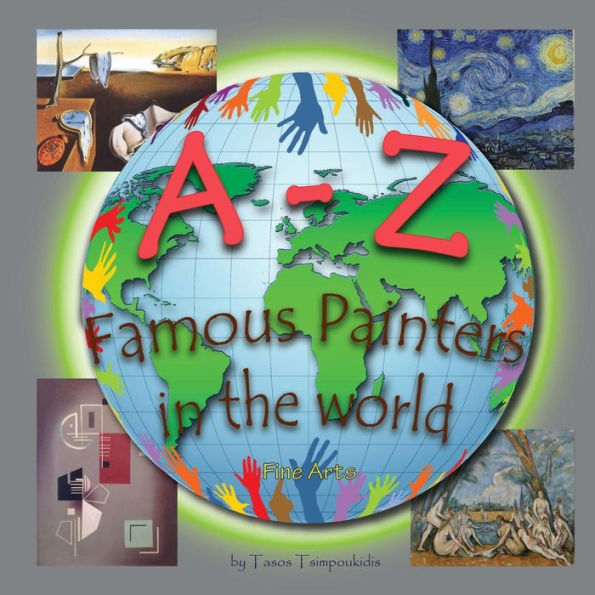Pintores famosos de AZ: Aprendiendo el ABC con la ayuda de pintores famosos (alfabeto de pintores) (Bellas Artes) (Aprendizaje temprano de la A a la Z Libro 8) (Serie AZ) (Aprendizaje temprano de AZ) (Volumen 8)
