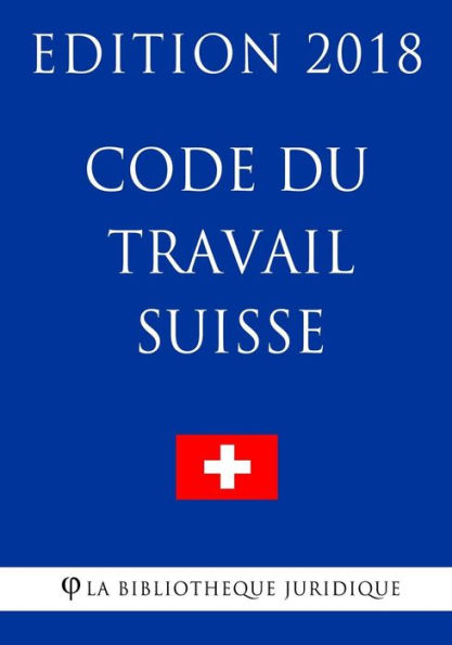 Code du Travail Suisse - Edition 2018 (French Edition)