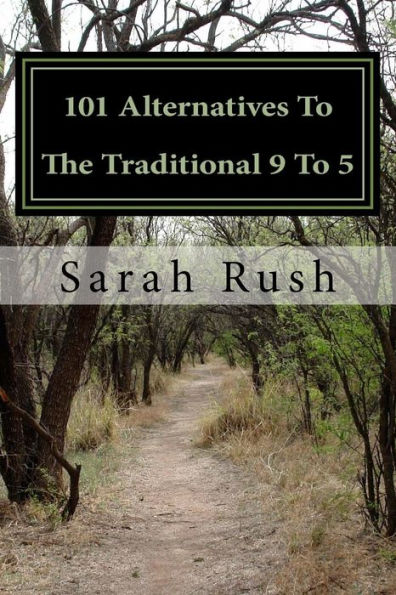 101 Alternatives To The Traditional 9 To 5: A Comprehensive Framework For Exploring Non-Traditional Careers