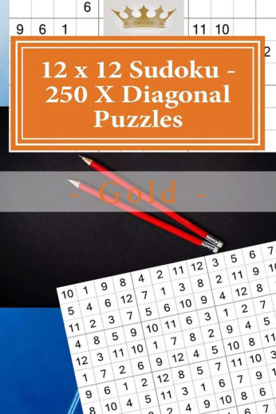 12 x 12 Sudoku - 250 X Diagonal Puzzles - Gold: Efficiency and rest (12 x 12 PITSTOP)