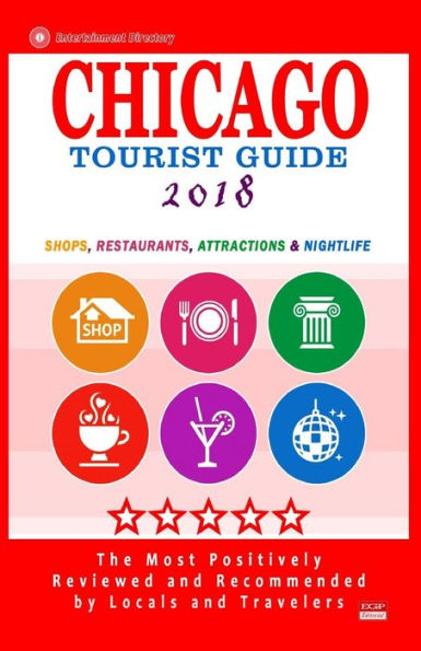 Chicago Tourist Guide 2018: Shops, Restaurants, Attractions and Nightlife in Chicago, Illinois (City Tourist Guide 2018)