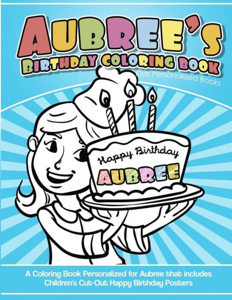 Aubree's Birthday Coloring Book Kids Personalized Books: A Coloring Book Personalized for Aubree that includes Children's Cut Out Happy Birthday Posters