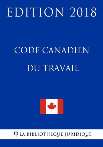 Code Canadien du Travail - Edition 2018 (French Edition)