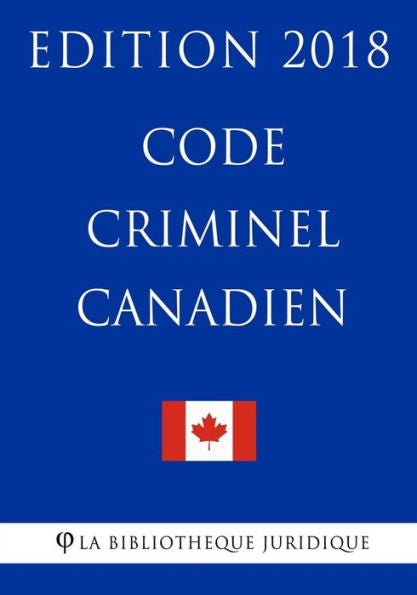 Code Criminel Canadien - Edition 2018 (French Edition)