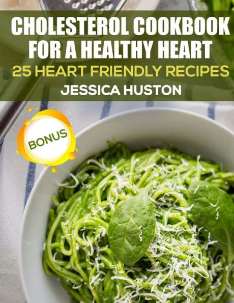 Cholesterol Cookbook for a Healthy Heart: 25 Heart Friendly Recipes